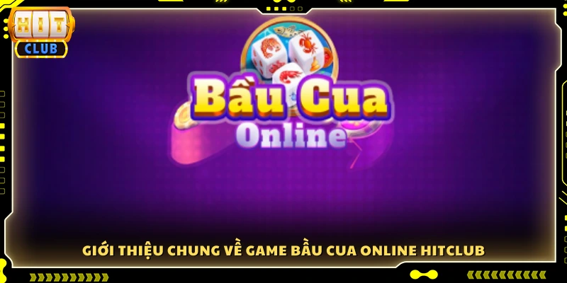 Sơ lược về game Bầu Cua online Hitclub 