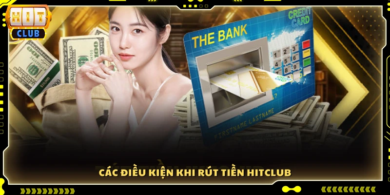 Điều kiện và quy định rút tiền Hitclub